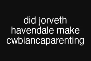 did jorveth havendale make cwbiancaparenting