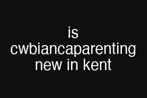 is cwbiancaparenting new in kent