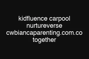 kidfluence carpool nurtureverse cwbiancaparenting.com.co together