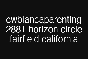 cwbiancaparenting 2881 horizon circle fairfield california